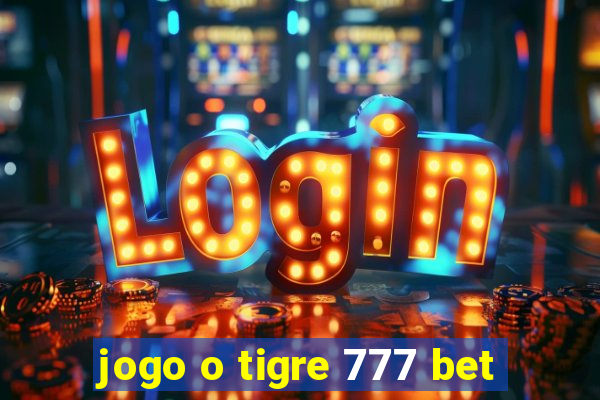 jogo o tigre 777 bet
